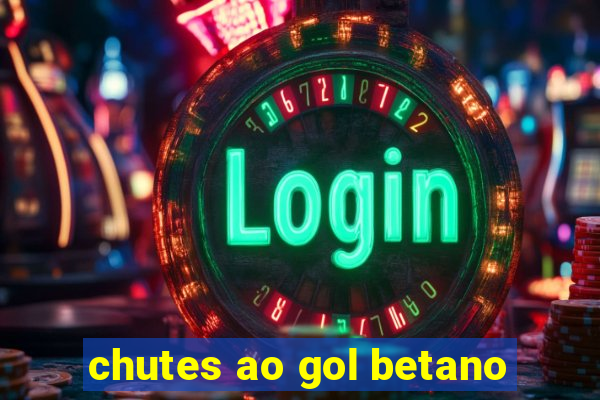 chutes ao gol betano